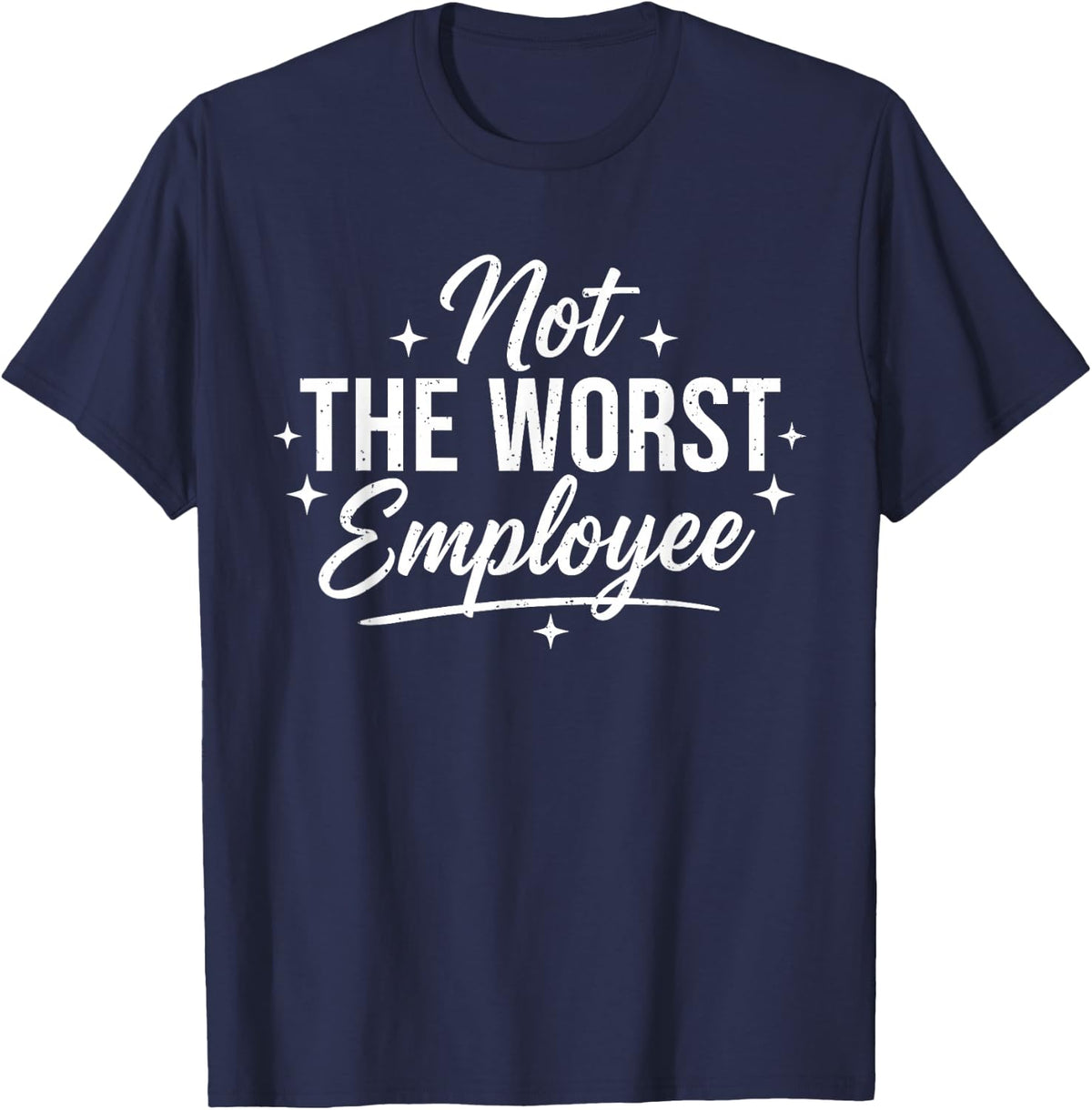Not The Worst Employee Funny Sarcastic Saying Work Coworkers T-Shirt