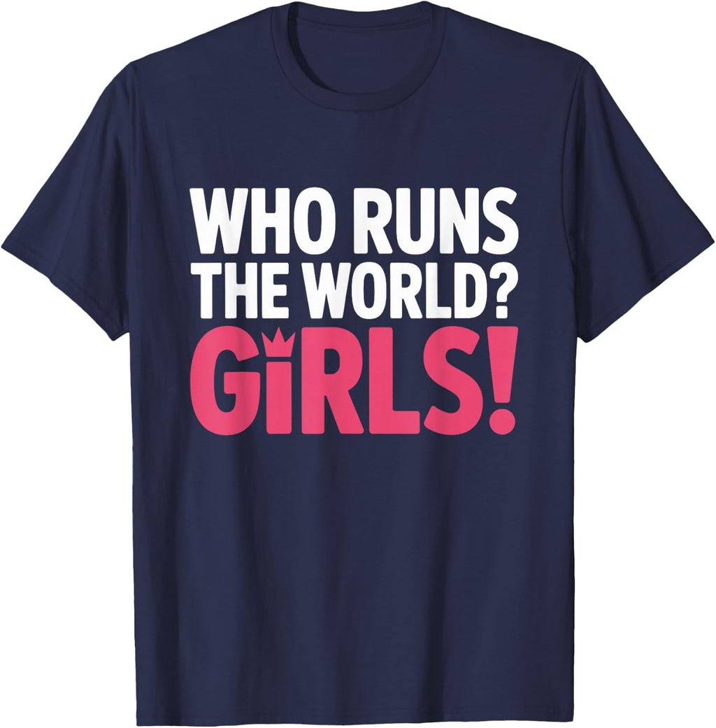 Girls Who Runs The World Woman Power Female Feminist Girl T-Shirt