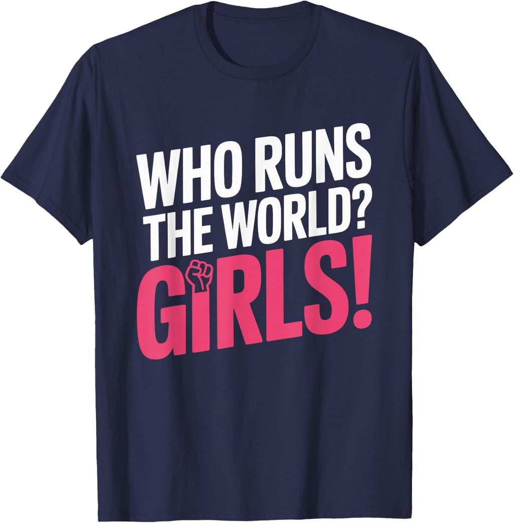 Girls Who Runs The World Woman Power Female Feminist Girl T-Shirt