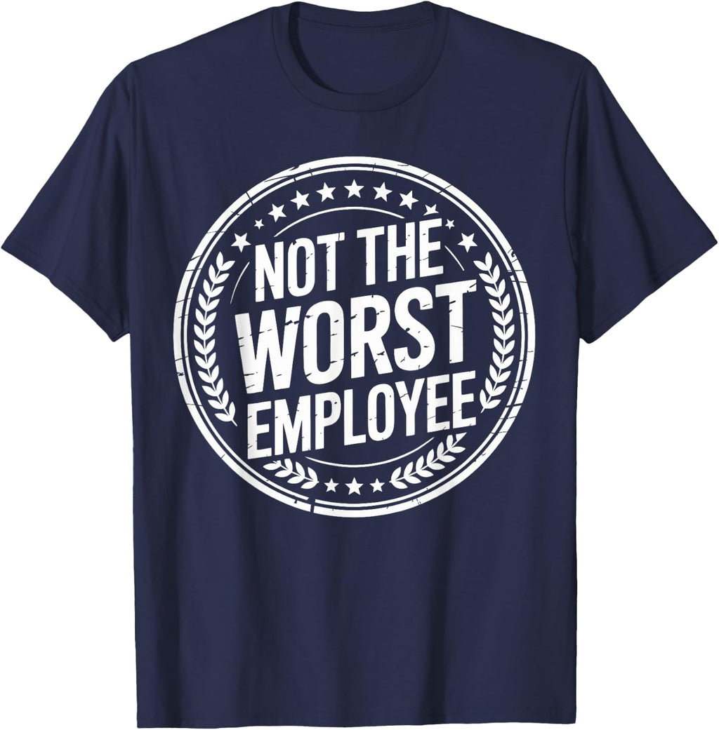 Not the Worst Employee Funny Office Sarcastic Recognition T-Shirt