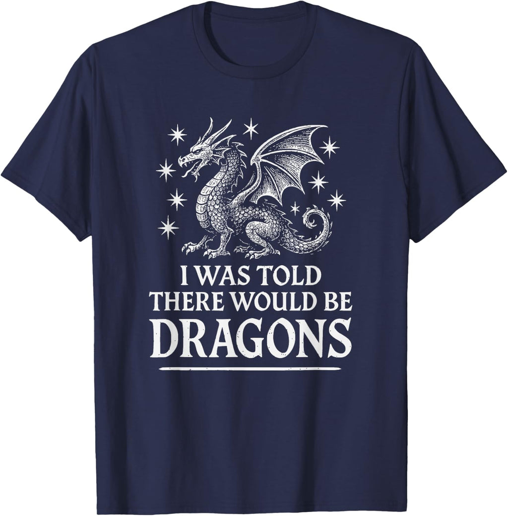 I was Told There Would Be Dragons Funny Ren Faire T-Shirt