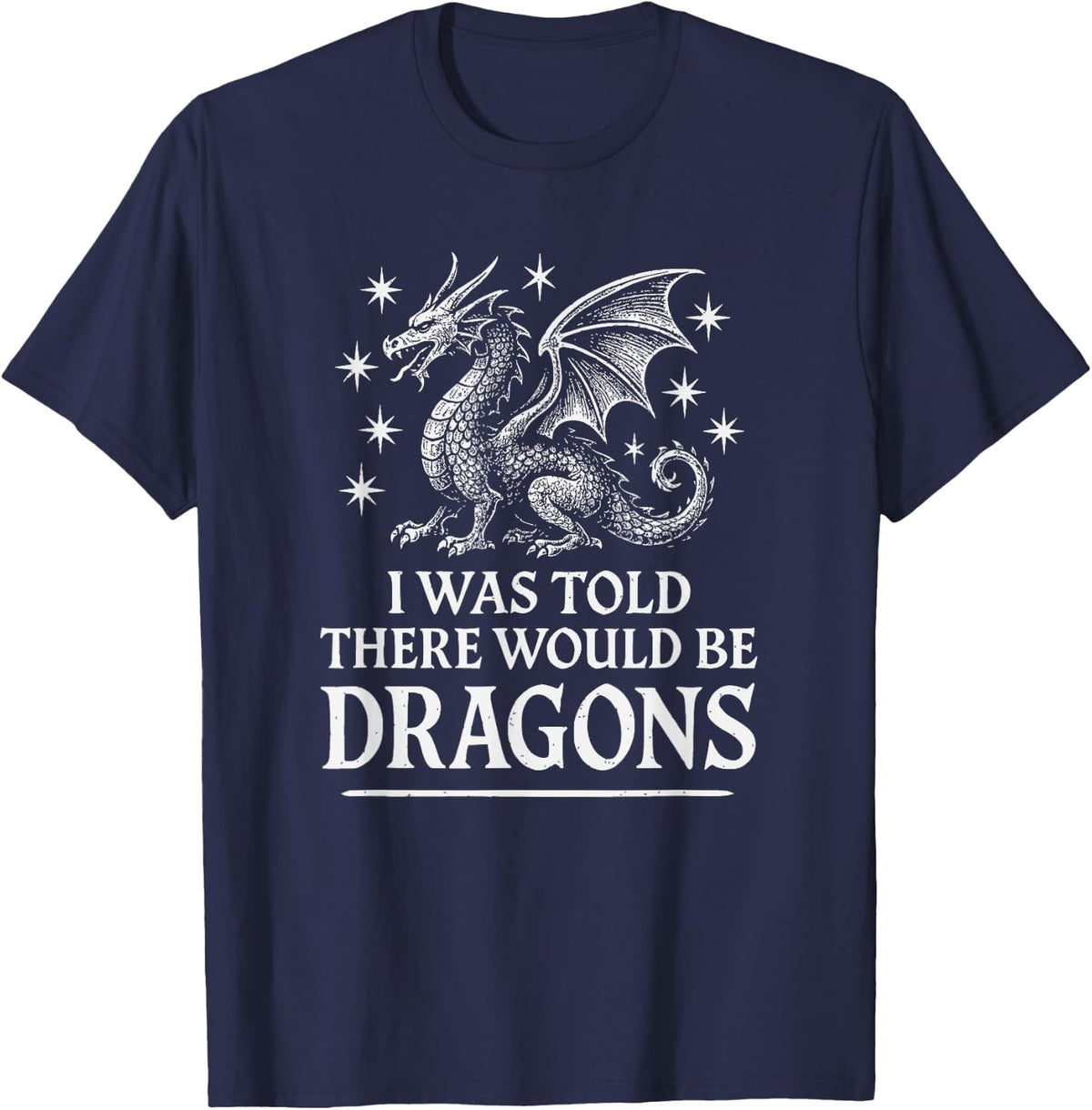 I was Told There Would Be Dragons Funny Ren Faire T-Shirt