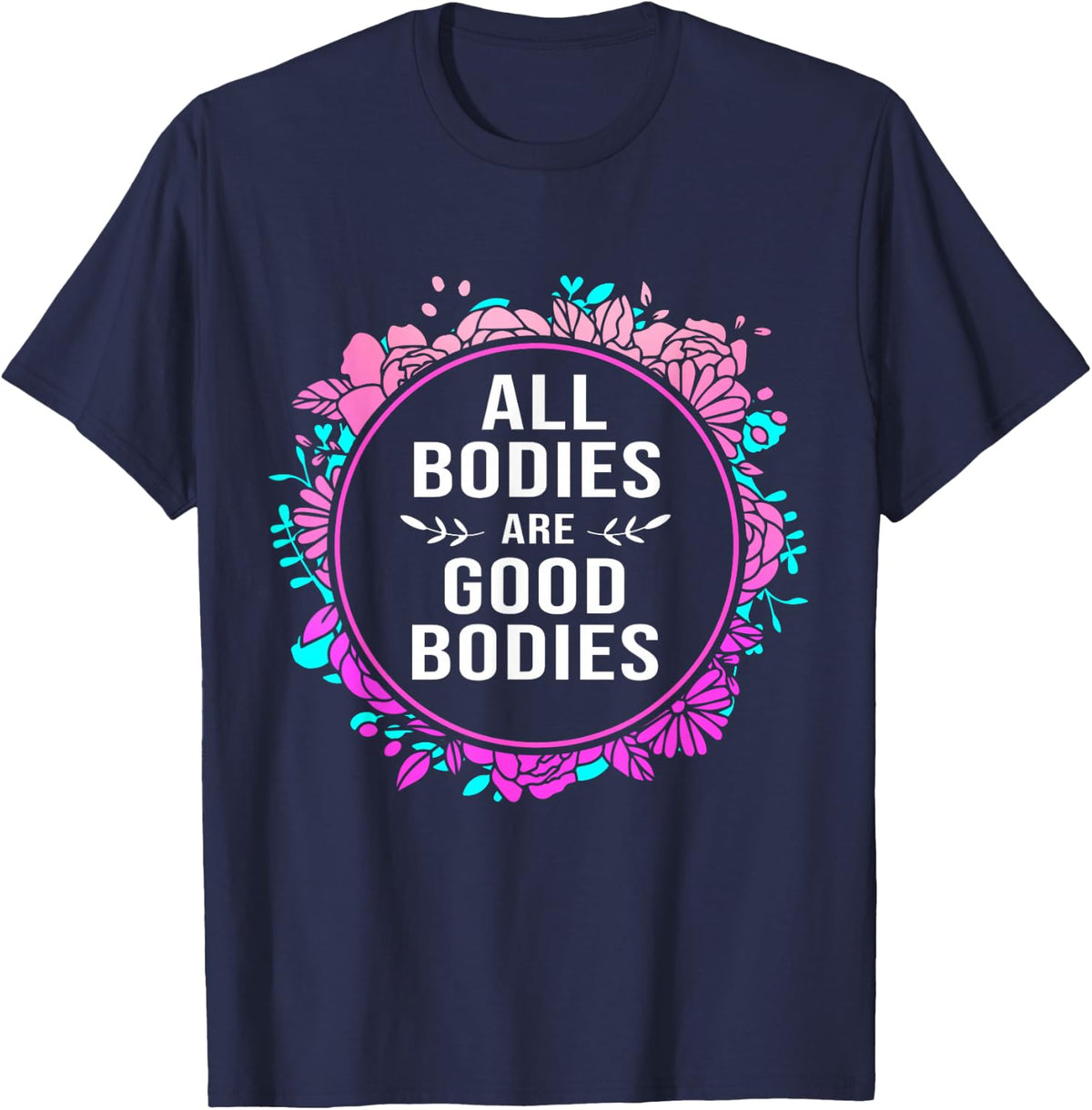 Body Positive For Women All Bodies Are Good Bodies T-Shirt