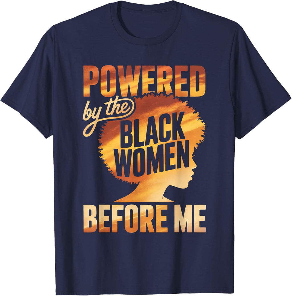 Powered By The Black Women Before Me Empowerment Pride T-Shirt