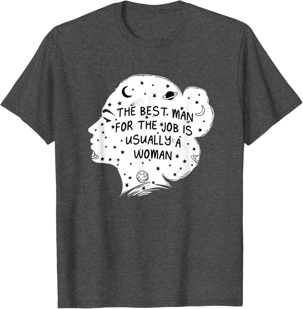 The Best Man for the Job Is Usually a Woman Feminist Sayings T-Shirt