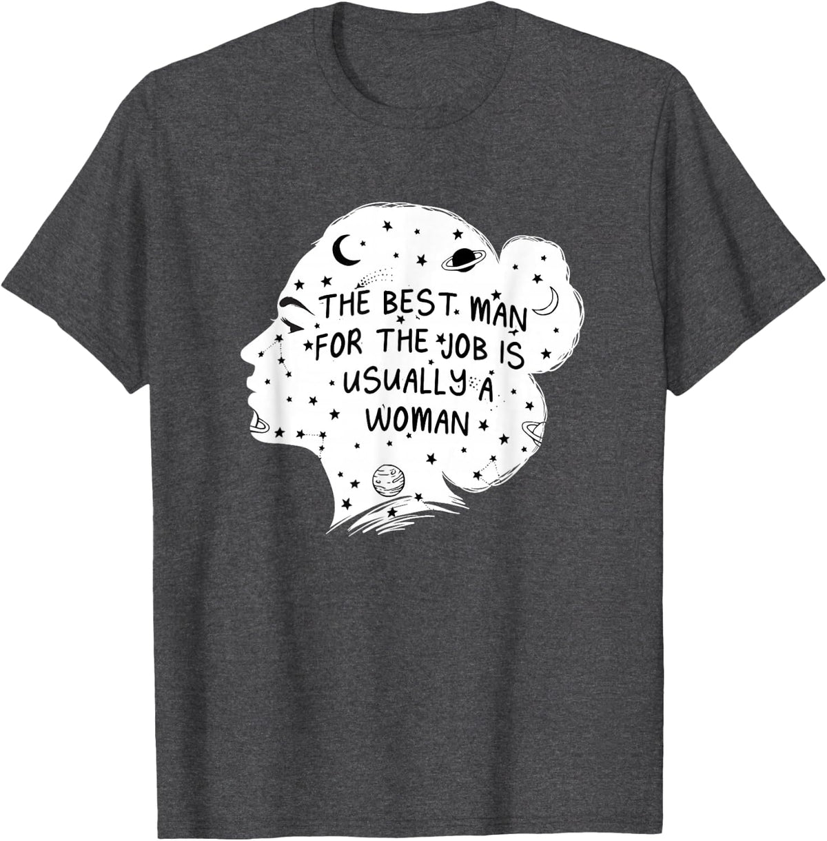 The Best Man for the Job Is Usually a Woman Feminist Sayings T-Shirt
