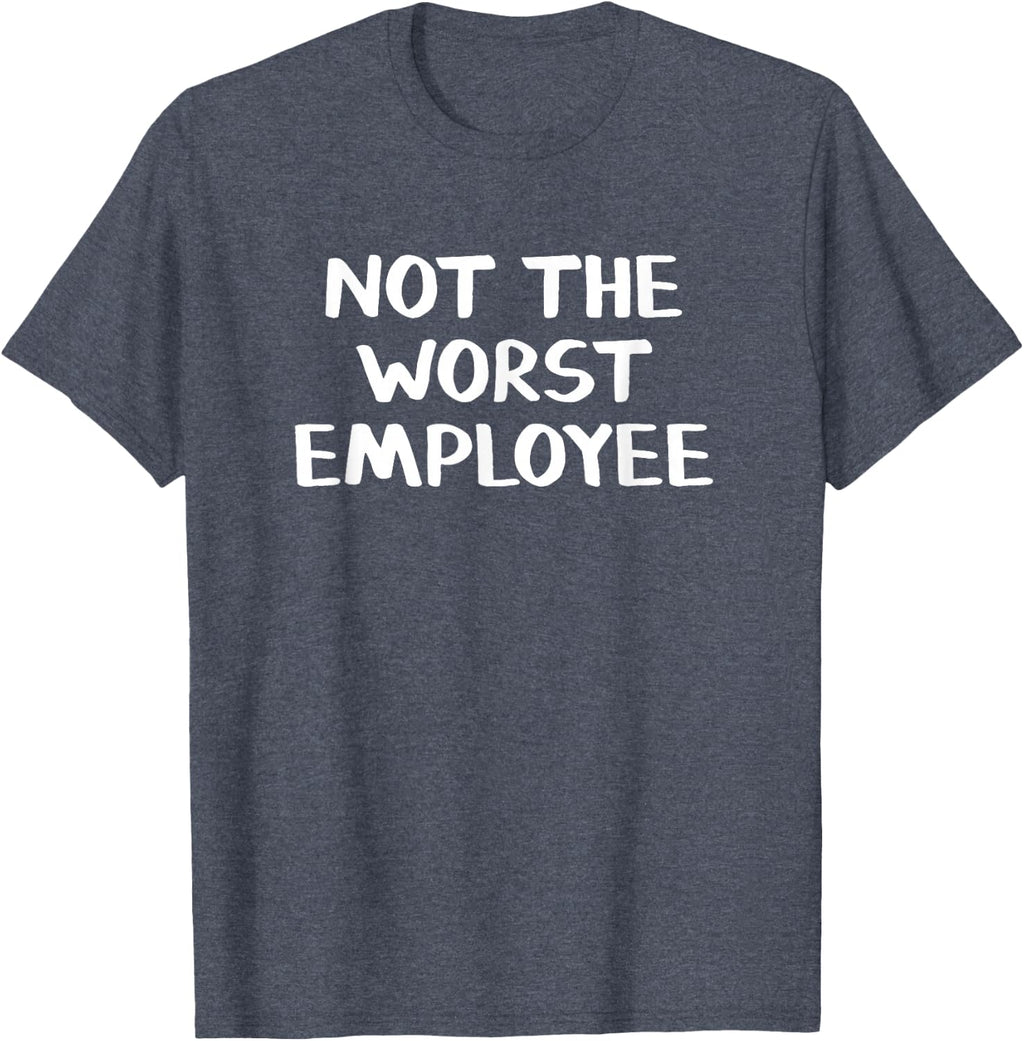 Not The Worst Employee T-Shirt