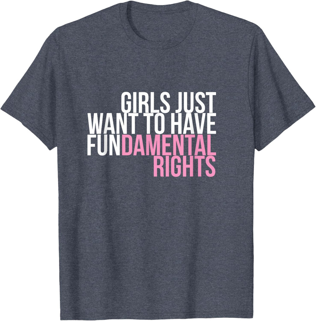 Girls Just Want to Have Fun-Damental Rights Empower T-Shirt T-Shirt