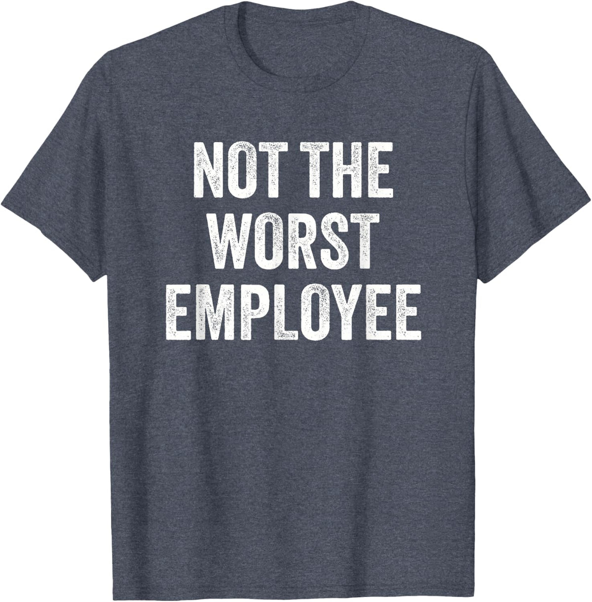 Not the Worst Employee Funny Sarcastic Saying Work Job Meme T-Shirt