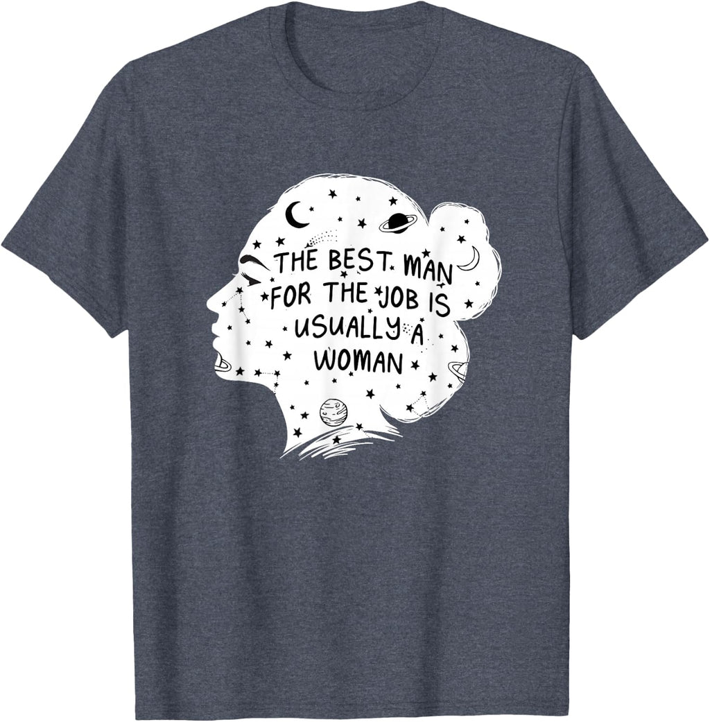 The Best Man for the Job Is Usually a Woman Feminist Sayings T-Shirt