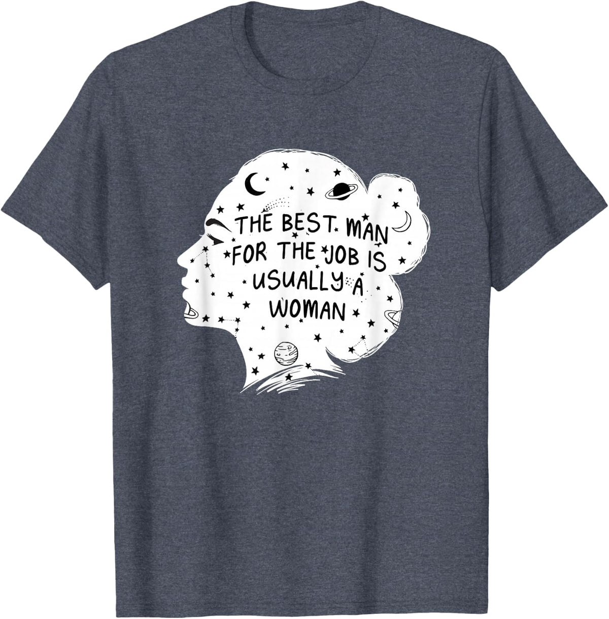 The Best Man for the Job Is Usually a Woman Feminist Sayings T-Shirt