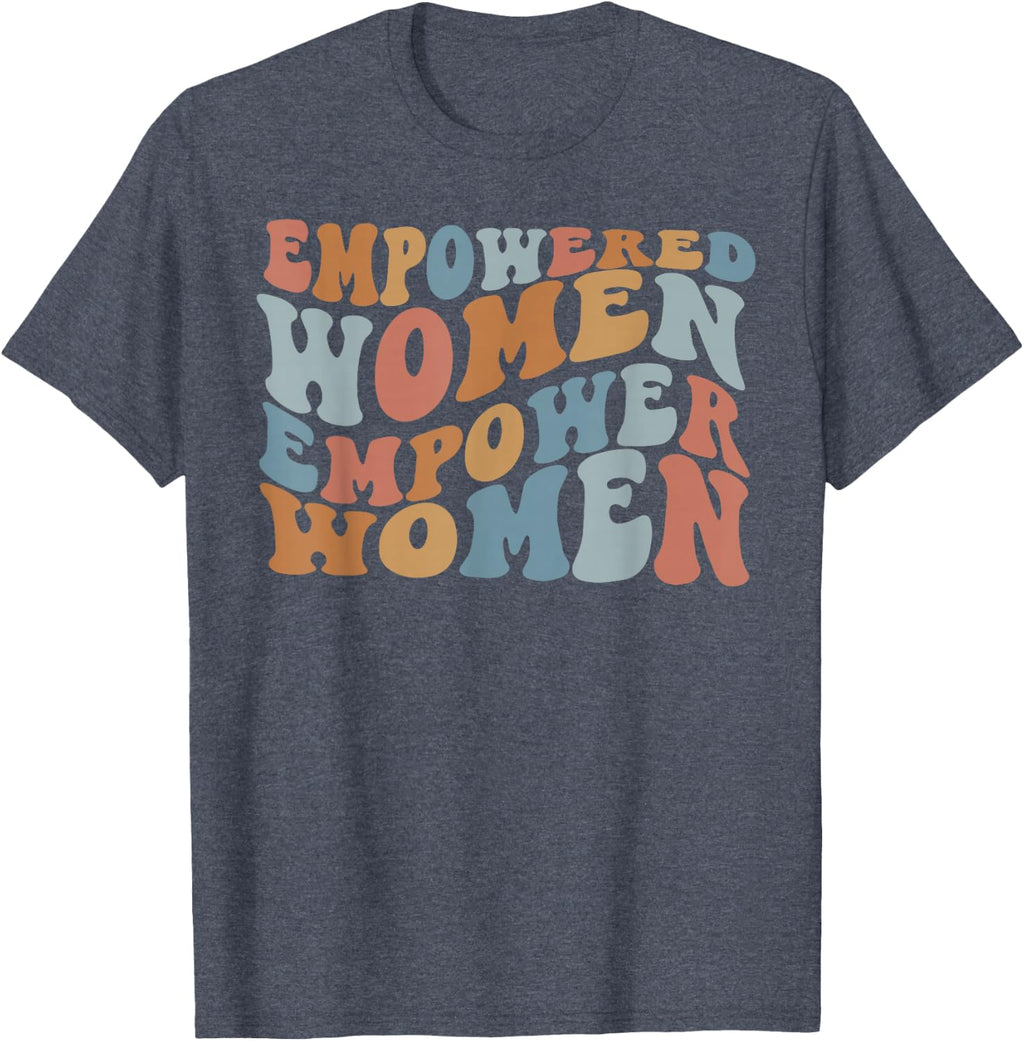 Empowered Women Empower Shirt, Feminist Shirts for Women T-Shirt