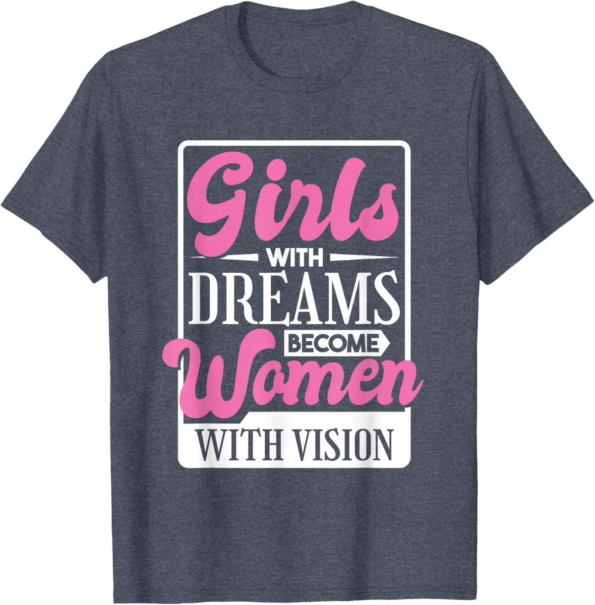 Girls With Dreams Become Women With Vision, Women Rights T-Shirt