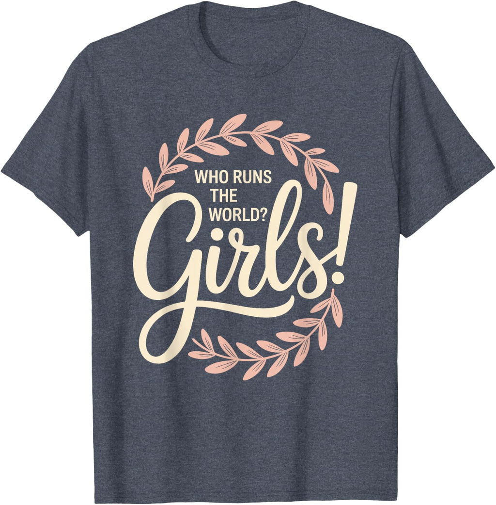Girls Who Runs The World Woman Power Female Feminist Girl T-Shirt