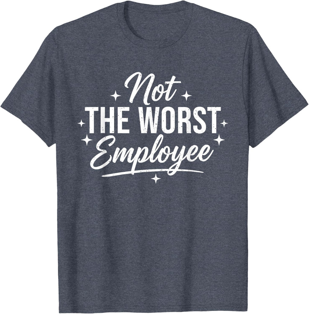 Not The Worst Employee Funny Sarcastic Saying Work Coworkers T-Shirt