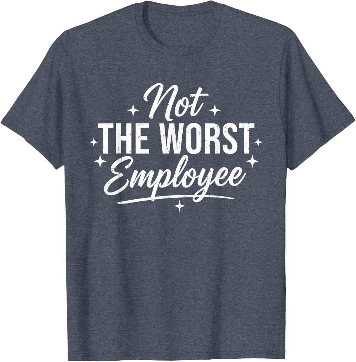Not The Worst Employee Funny Sarcastic Saying Work Coworkers T-Shirt