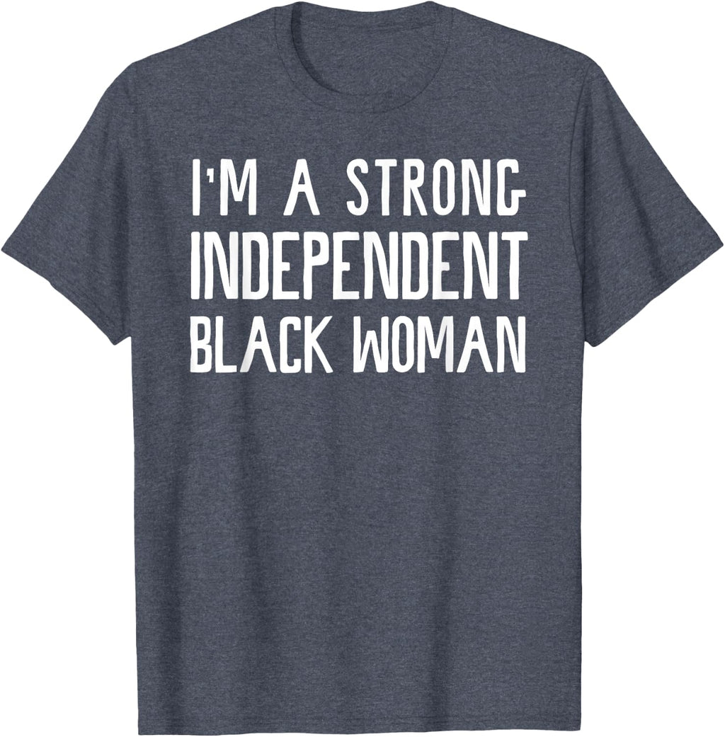 I'm A Strong Independent Black Woman T-Shirt Funny Afro Gift T-Shirt