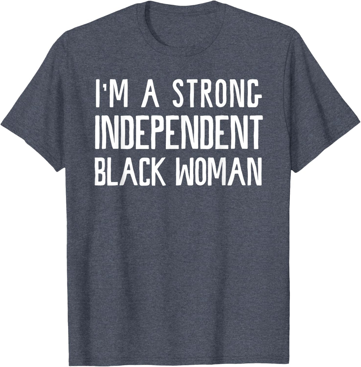 I'm A Strong Independent Black Woman T-Shirt Funny Afro Gift T-Shirt