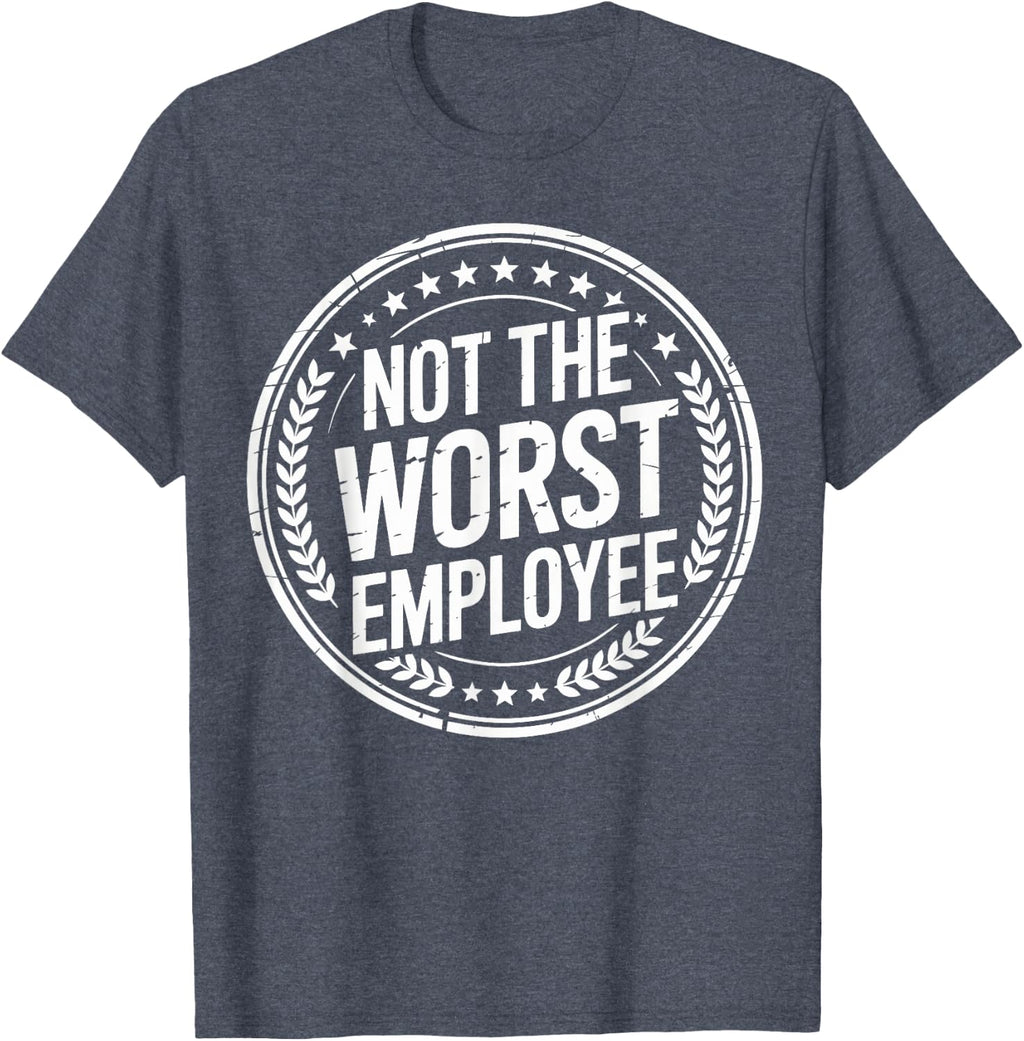 Not the Worst Employee Funny Office Sarcastic Recognition T-Shirt