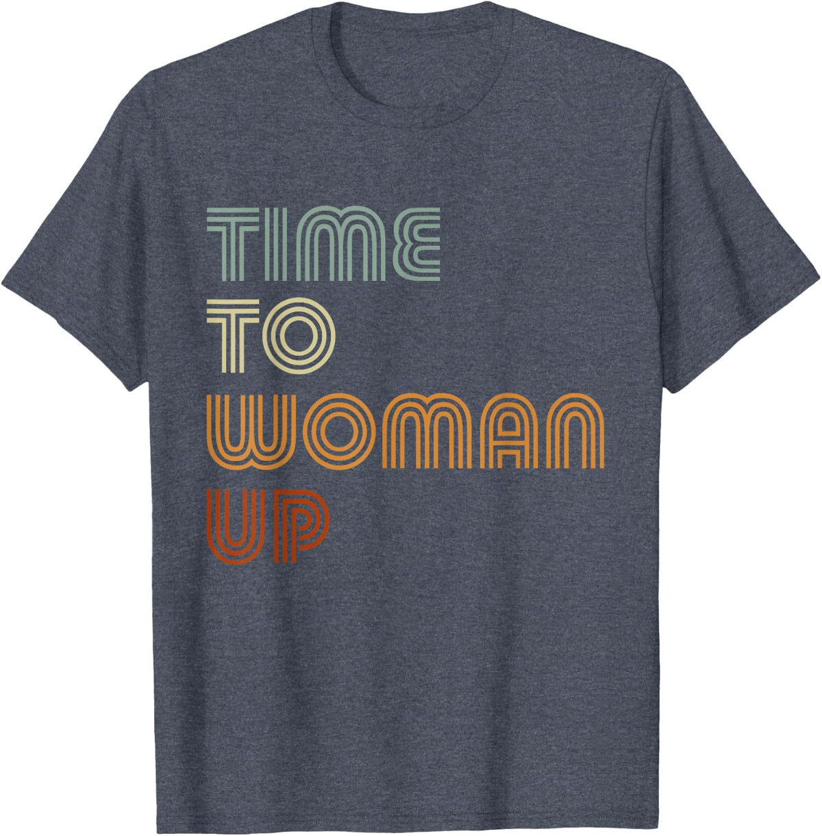 Time To Woman Up Feminism Feminist Female Empowerment T-Shirt