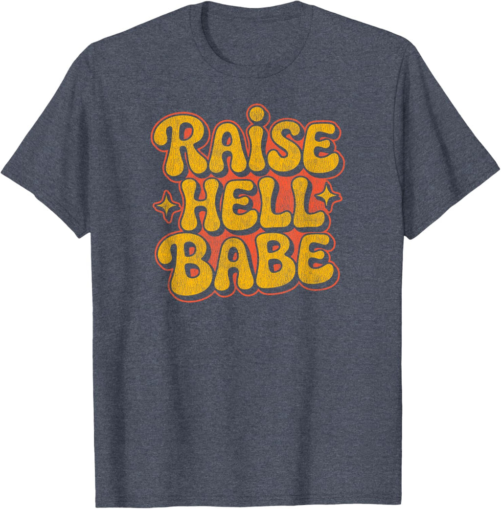 Raise Hell Babe Funny Retro Feminist Empowerment T-Shirt