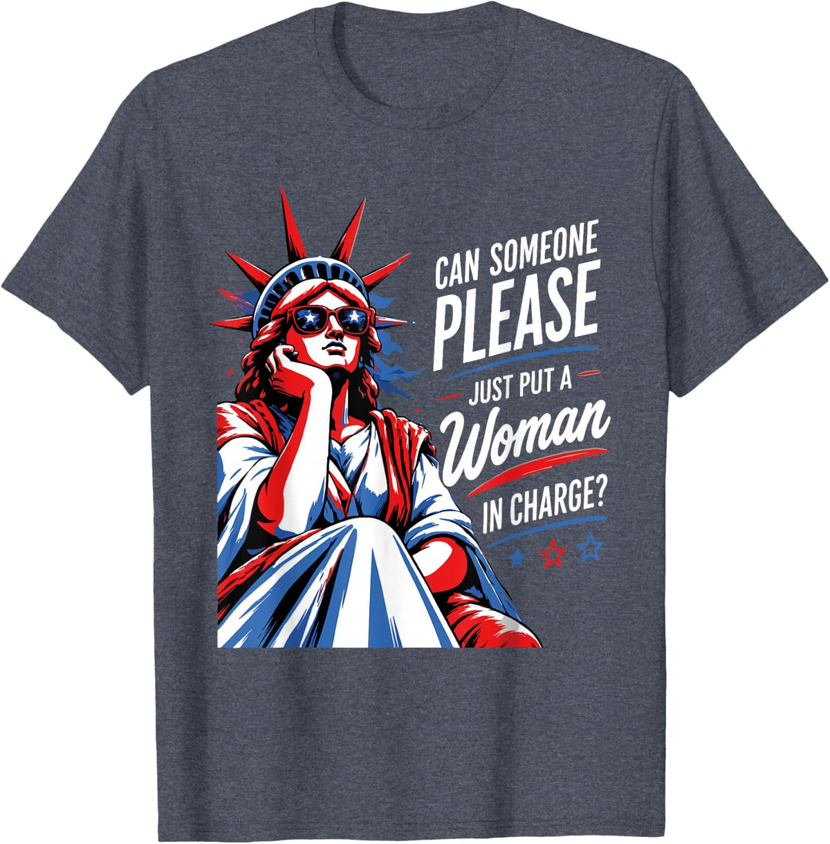 Can Someone Please Just Put A Woman in Charge Feminist Humor T-Shirt