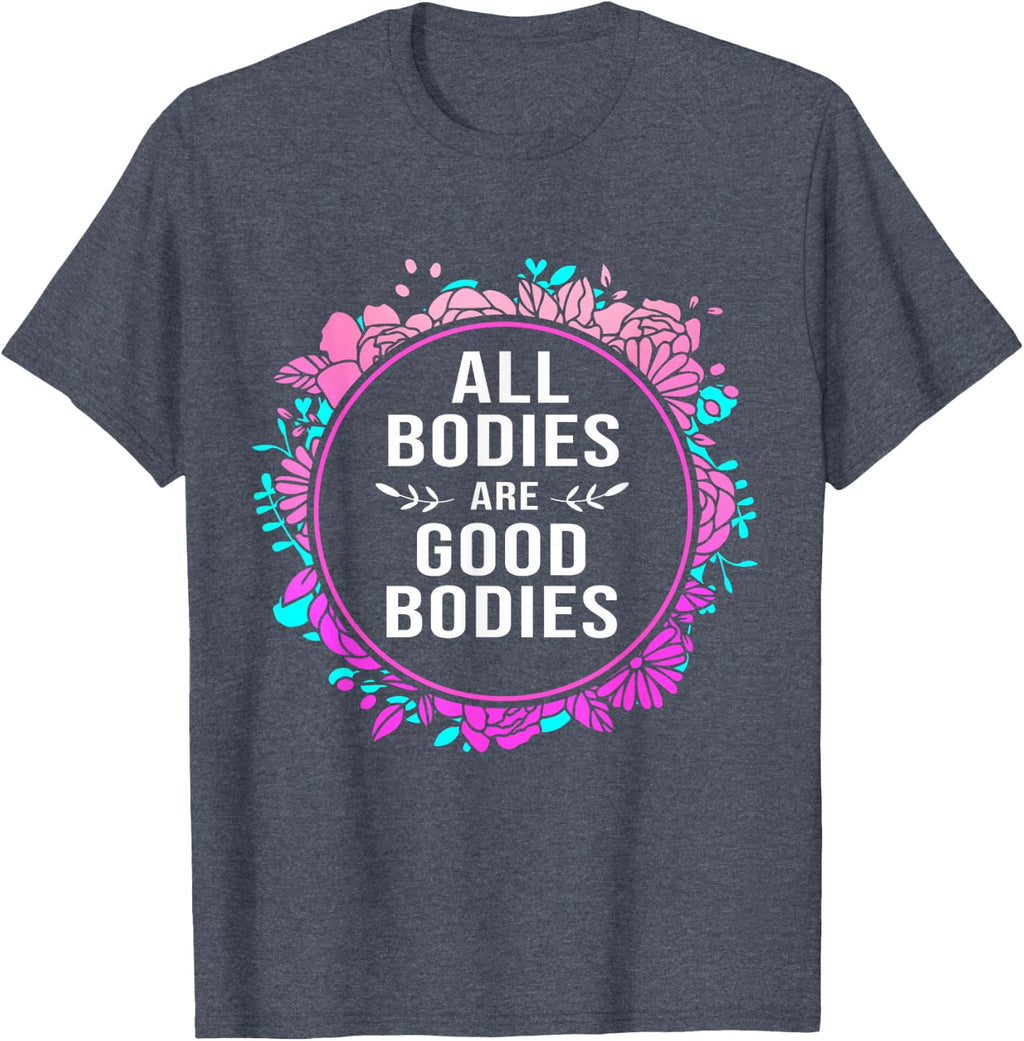 Body Positive For Women All Bodies Are Good Bodies T-Shirt