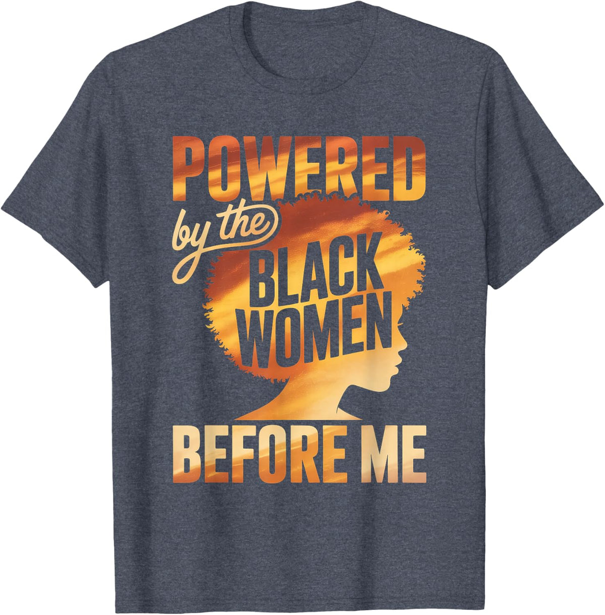 Powered By The Black Women Before Me Empowerment Pride T-Shirt
