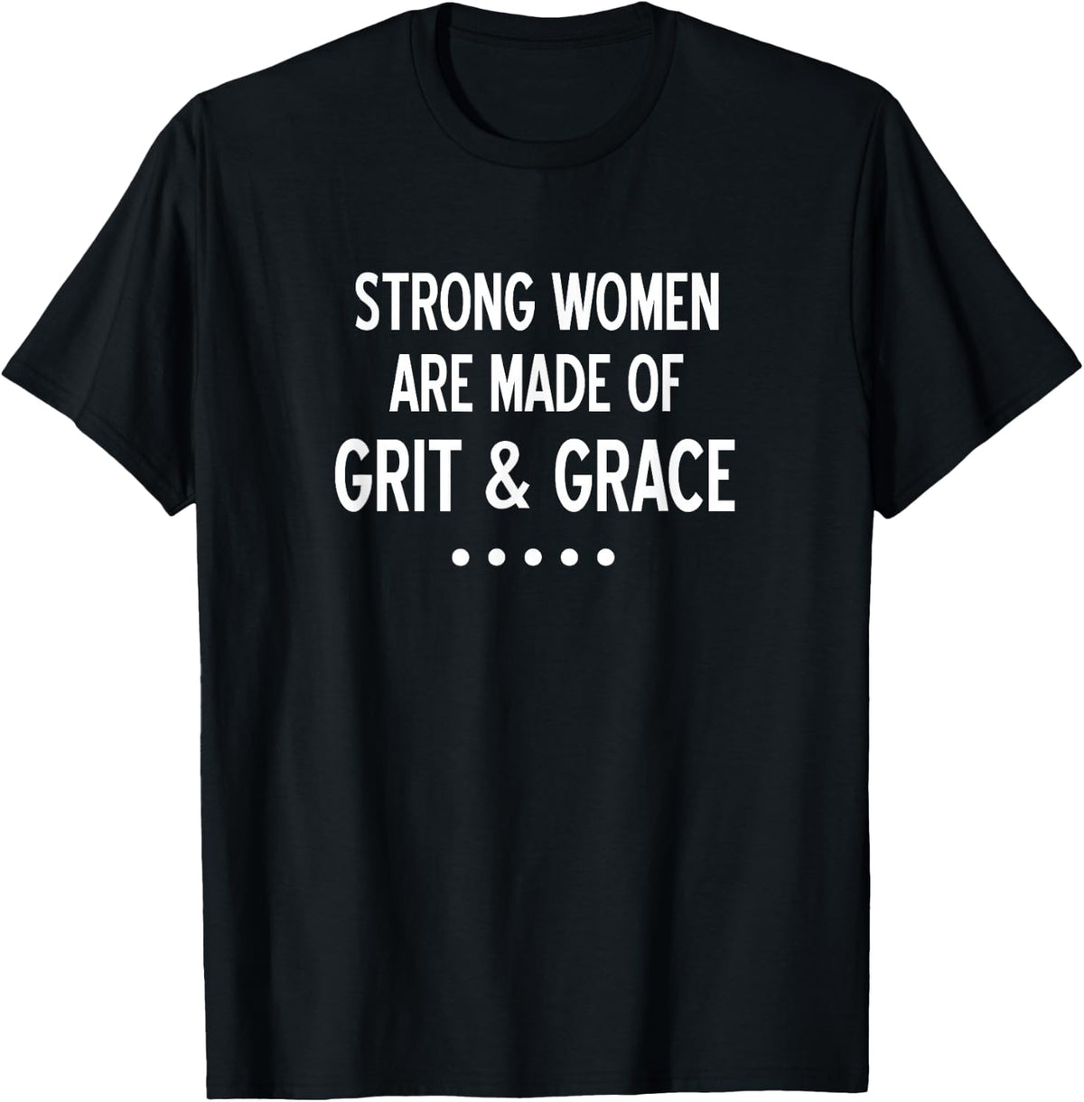 Strong Women Are Made of Grit & Grace, Inspirational Family T-Shirt