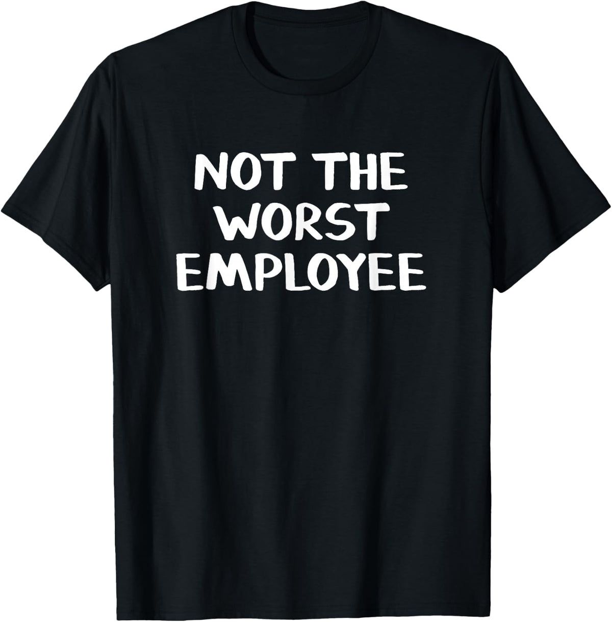 Not The Worst Employee T-Shirt