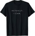 Actually, I Can Feminist Girl Power Women Empowerment T-Shirt