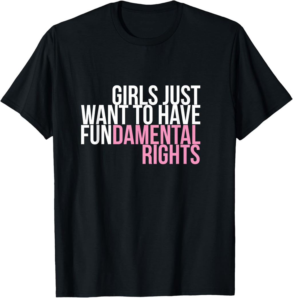 Girls Just Want to Have Fun-Damental Rights Empower T-Shirt T-Shirt