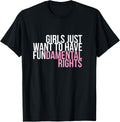 Girls Just Want to Have Fun-Damental Rights Empower T-Shirt T-Shirt