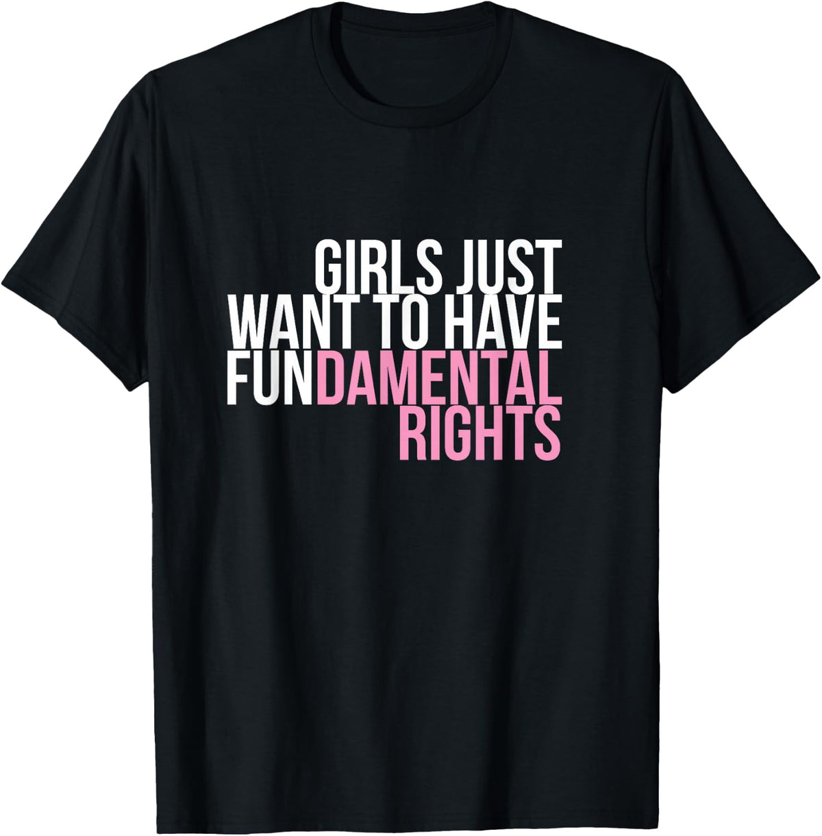 Girls Just Want to Have Fun-Damental Rights Empower T-Shirt T-Shirt