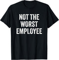 Not the Worst Employee Funny Sarcastic Saying Work Job Meme T-Shirt