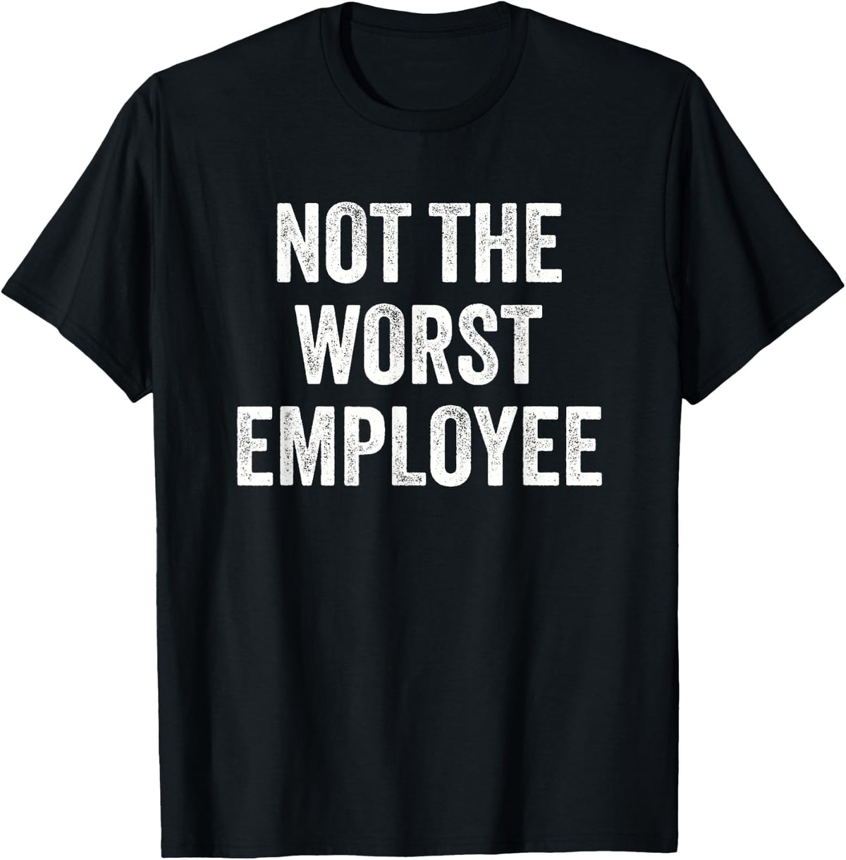 Not the Worst Employee Funny Sarcastic Saying Work Job Meme T-Shirt