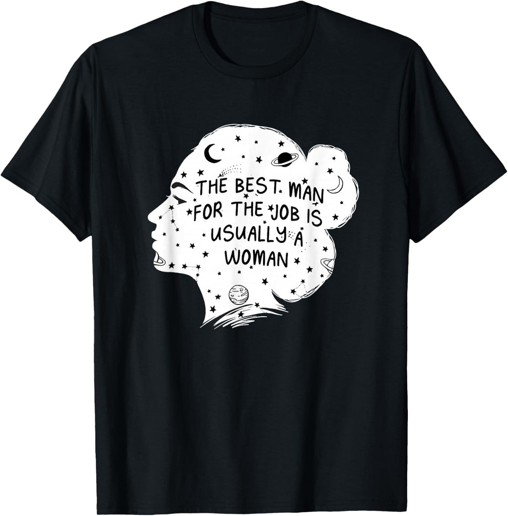 The Best Man for the Job Is Usually a Woman Feminist Sayings T-Shirt