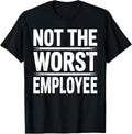 Cool Not The Worst Employee Art for Men Women Work Boss T-Shirt