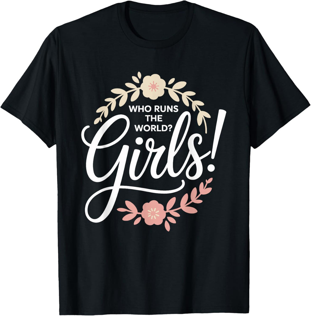 Girls Who Runs The World Woman Power Female Feminist Girl T-Shirt