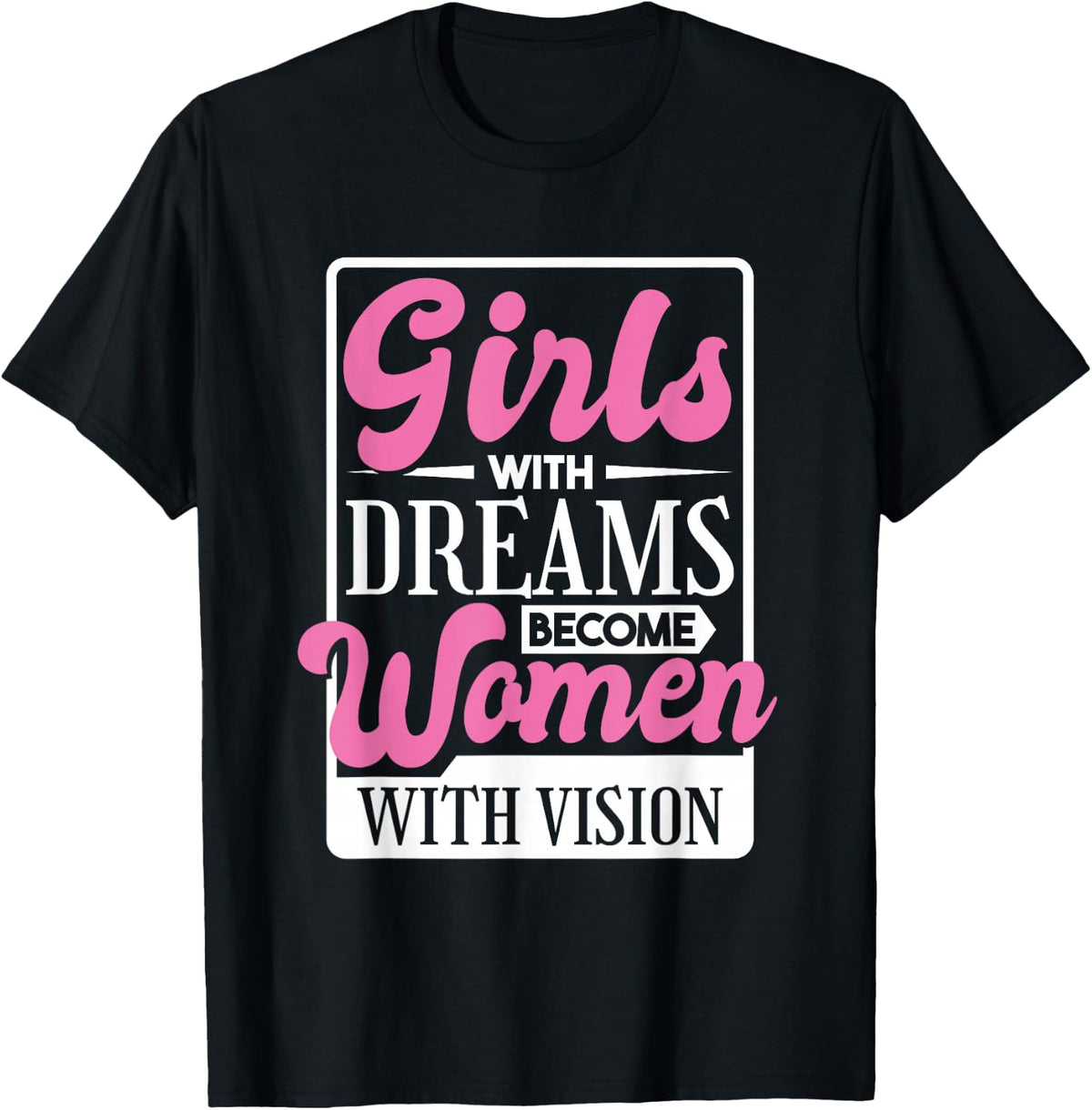 Girls With Dreams Become Women With Vision, Women Rights T-Shirt