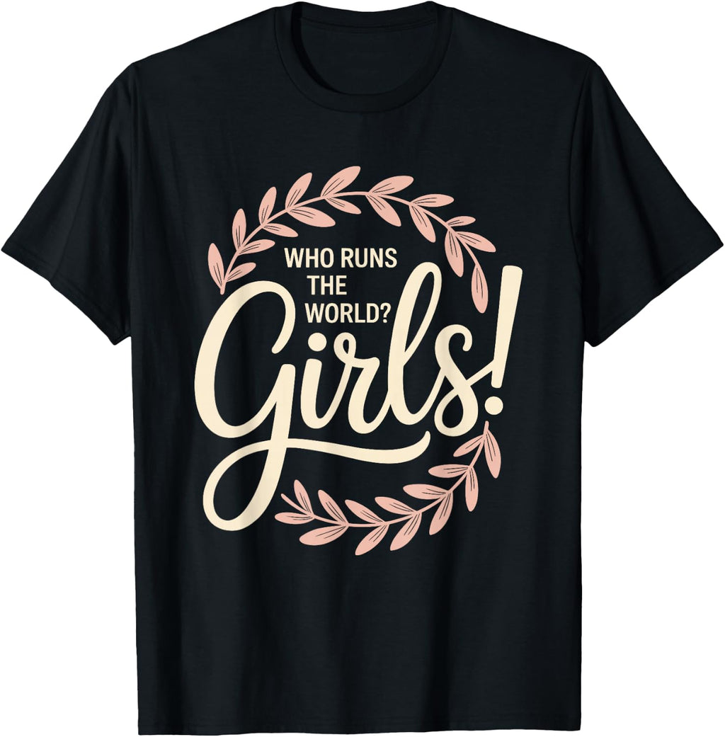 Girls Who Runs The World Woman Power Female Feminist Girl T-Shirt