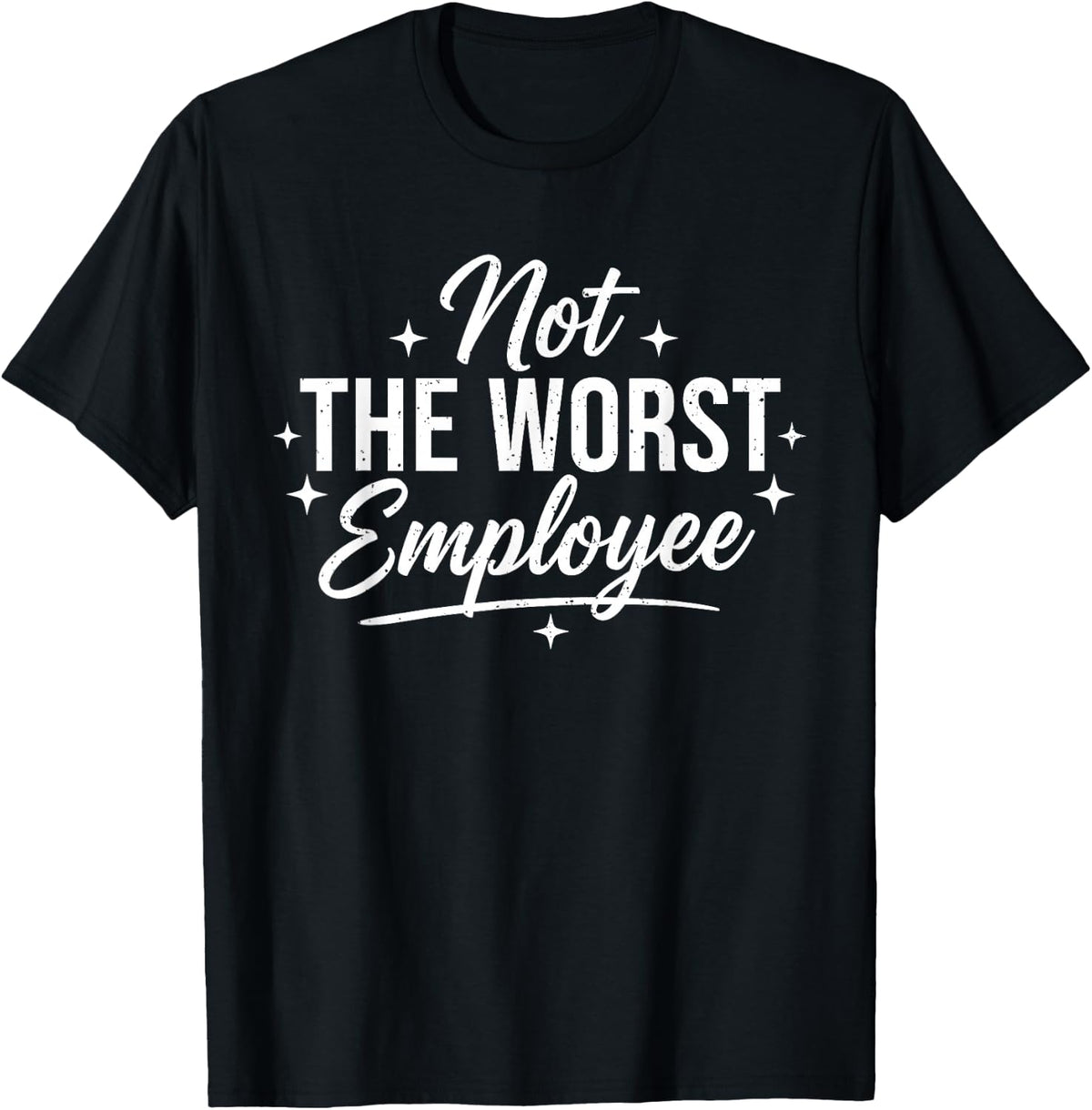 Not The Worst Employee Funny Sarcastic Saying Work Coworkers T-Shirt