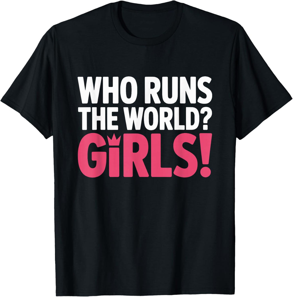 Girls Who Runs The World Woman Power Female Feminist Girl T-Shirt
