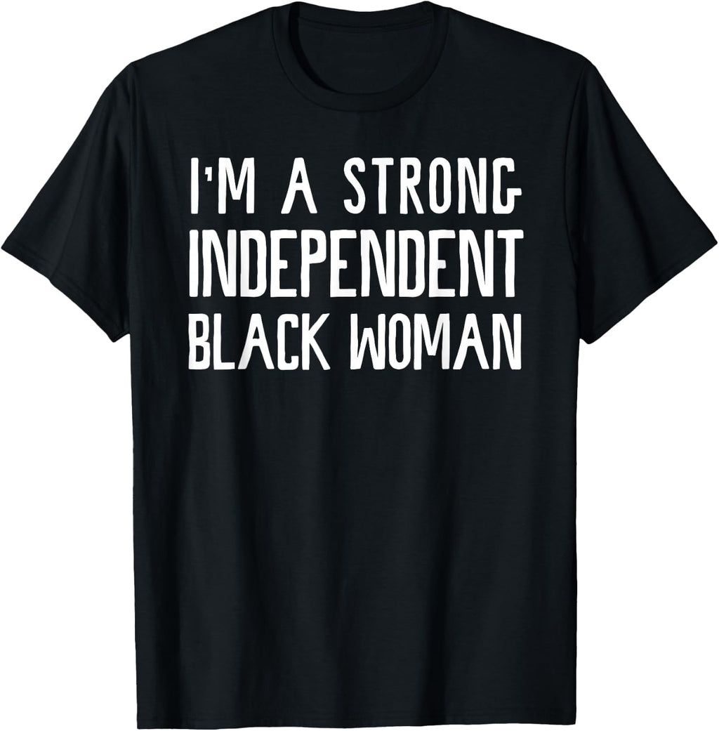 I'm A Strong Independent Black Woman T-Shirt Funny Afro Gift T-Shirt