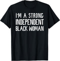 I'm A Strong Independent Black Woman T-Shirt Funny Afro Gift T-Shirt
