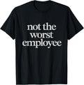 Not Worst Employee Tshirt Humor Sarcastic Coworker Job T-Shirt