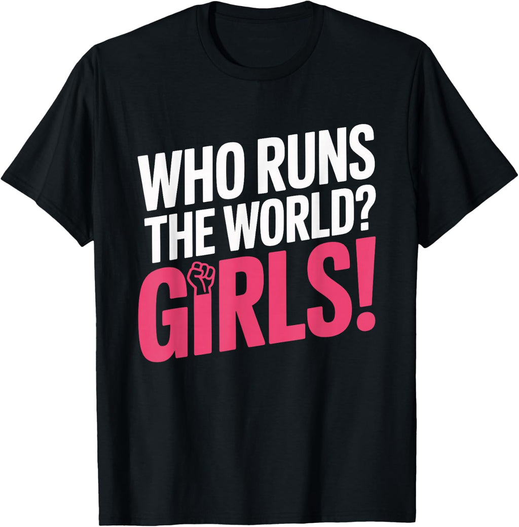 Girls Who Runs The World Woman Power Female Feminist Girl T-Shirt