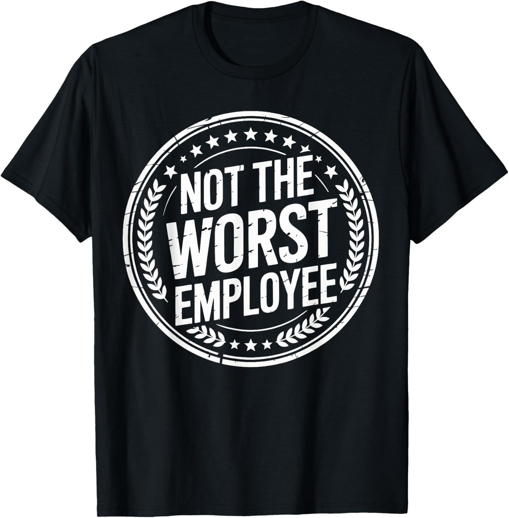 Not the Worst Employee Funny Office Sarcastic Recognition T-Shirt