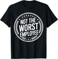 Not the Worst Employee Funny Office Sarcastic Recognition T-Shirt