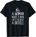 A Woman Needs A Man Like A Fish Needs A Bicycle Feminist T-Shirt
